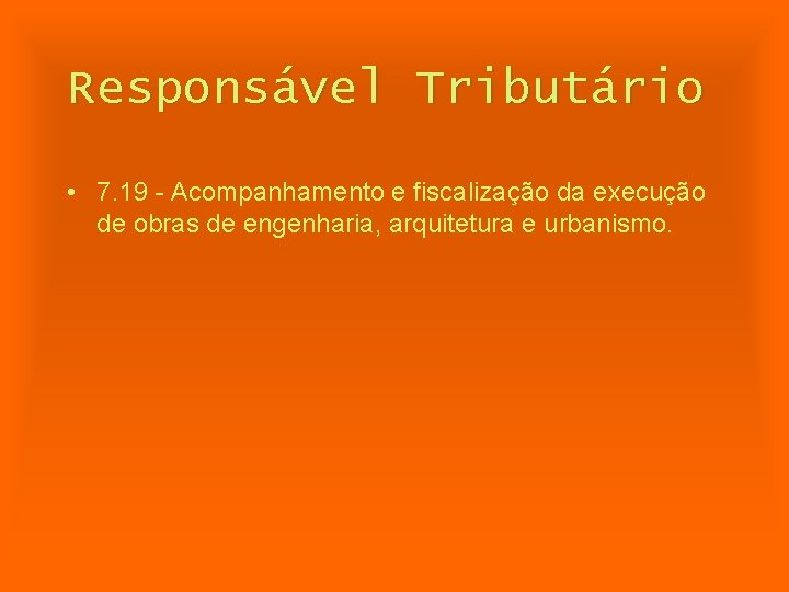 Responsável Tributário • 7. 19 - Acompanhamento e fiscalização da execução de obras de