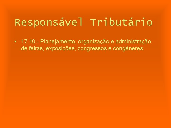 Responsável Tributário • 17. 10 - Planejamento, organização e administração de feiras, exposições, congressos
