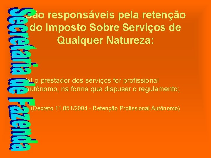 São responsáveis pela retenção do Imposto Sobre Serviços de Qualquer Natureza: b) o prestador