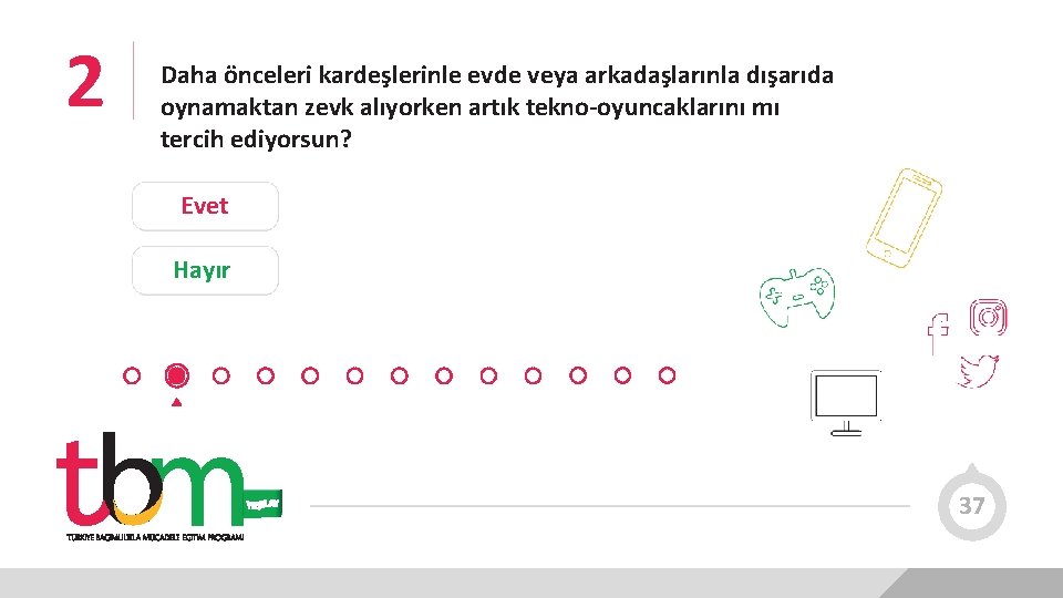 2 Daha önceleri kardeşlerinle evde veya arkadaşlarınla dışarıda oynamaktan zevk alıyorken artık tekno-oyuncaklarını mı