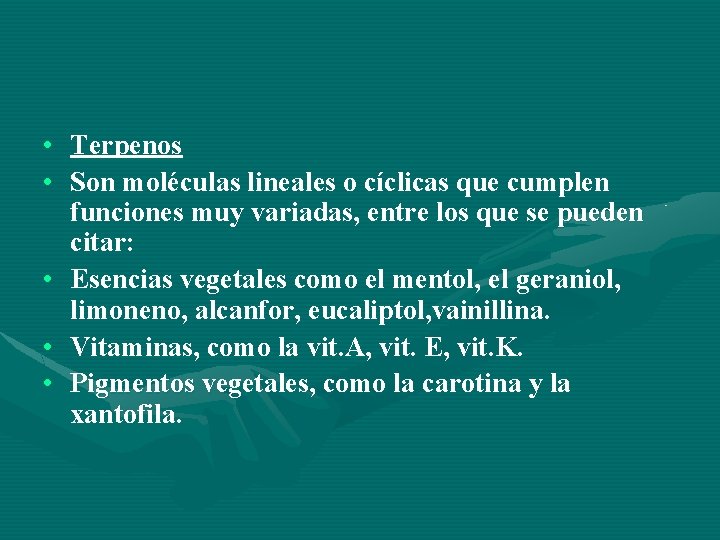  • Terpenos • Son moléculas lineales o cíclicas que cumplen funciones muy variadas,