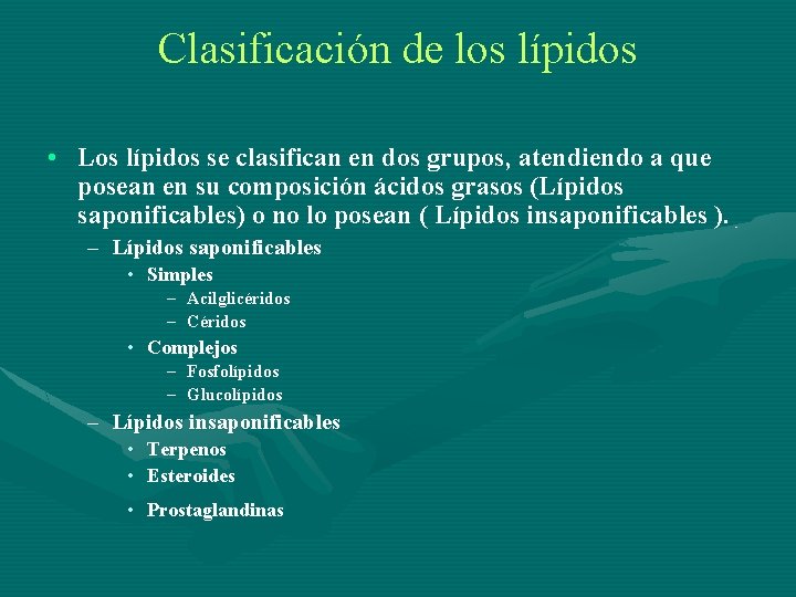 Clasificación de los lípidos • Los lípidos se clasifican en dos grupos, atendiendo a