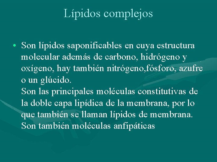 Lípidos complejos • Son lípidos saponificables en cuya estructura molecular además de carbono, hidrógeno