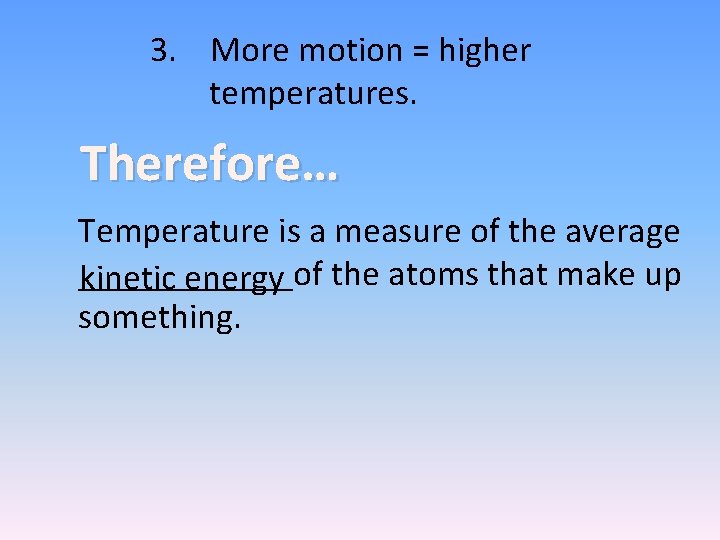 3. More motion = higher temperatures. Therefore… Temperature is a measure of the average
