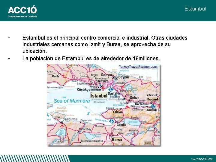 Estambul • • Estambul es el principal centro comercial e industrial. Otras ciudades industriales