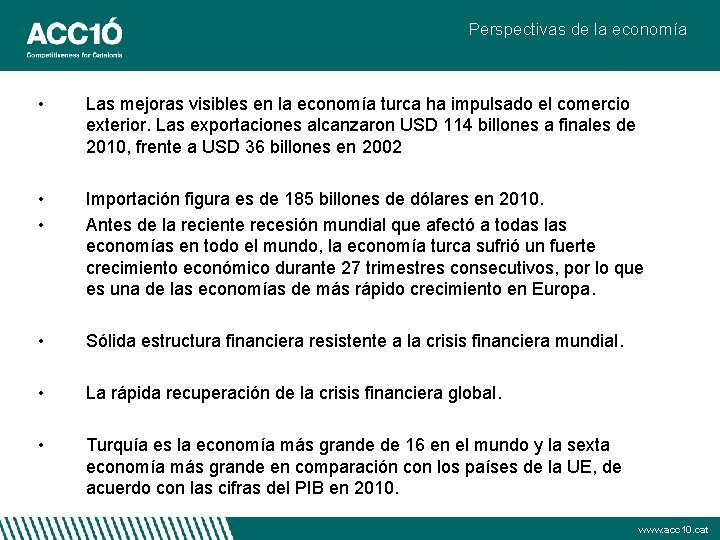 Perspectivas de la economía • Las mejoras visibles en la economía turca ha impulsado