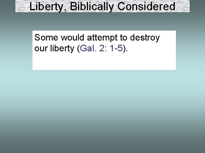 Liberty, Biblically Considered Some would attempt to destroy our liberty (Gal. 2: 1 -5). Liberty, Biblically Considered Some would attempt to destroy our liberty (Gal. 2: 1 -5).