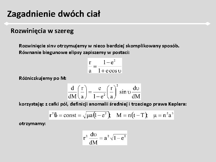 Zagadnienie dwóch ciał Rozwinięcia w szereg Rozwinięcie sinν otrzymujemy w nieco bardziej skomplikowany sposób.