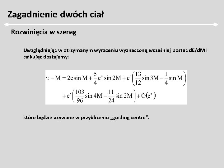 Zagadnienie dwóch ciał Rozwinięcia w szereg Uwzględniając w otrzymanym wyrażeniu wyznaczoną wcześniej postać d.