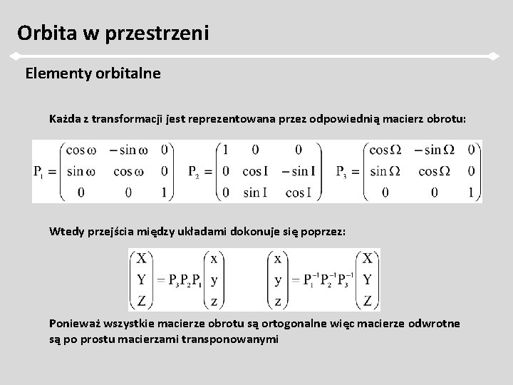 Orbita w przestrzeni Elementy orbitalne Każda z transformacji jest reprezentowana przez odpowiednią macierz obrotu: