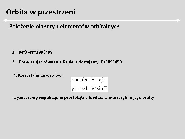 Orbita w przestrzeni Położenie planety z elementów orbitalnych 2. M=λ- =189. 495 3. Rozwiązując