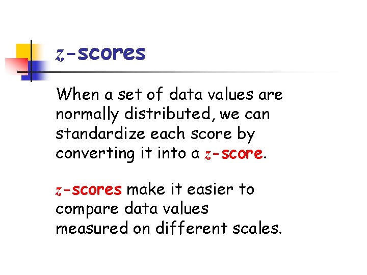 z-scores When a set of data values are normally distributed, we can standardize each