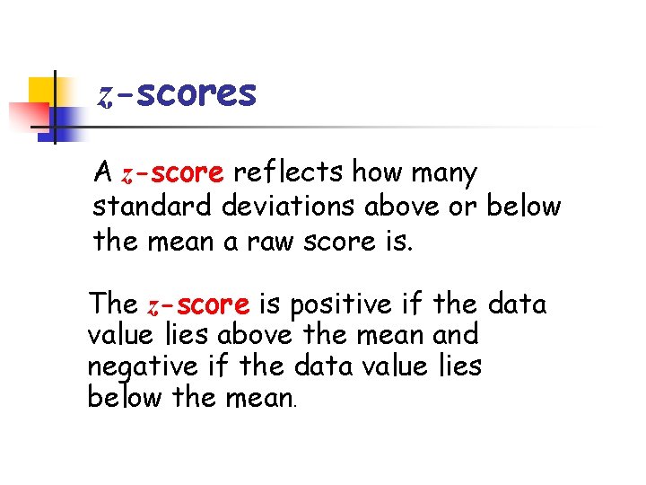 z-scores A z-score reflects how many standard deviations above or below the mean a
