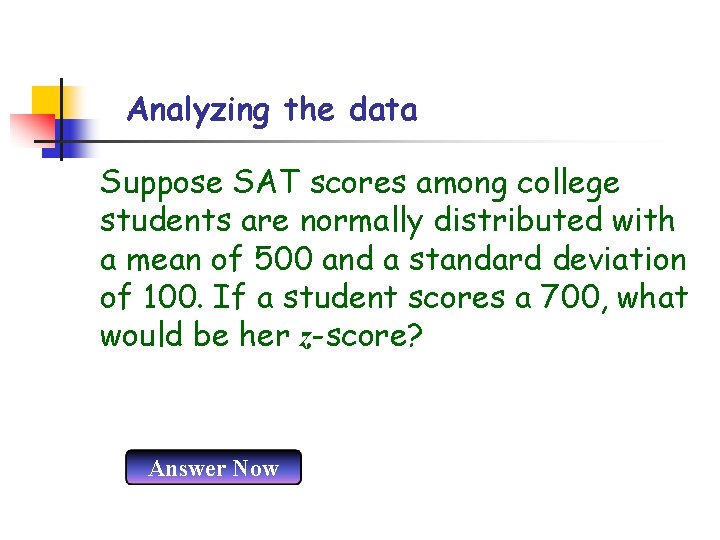 Analyzing the data Suppose SAT scores among college students are normally distributed with a