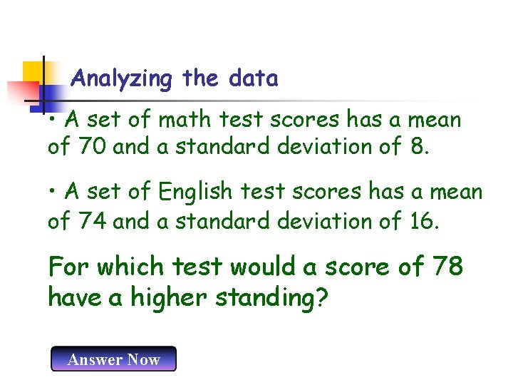 Analyzing the data • A set of math test scores has a mean of