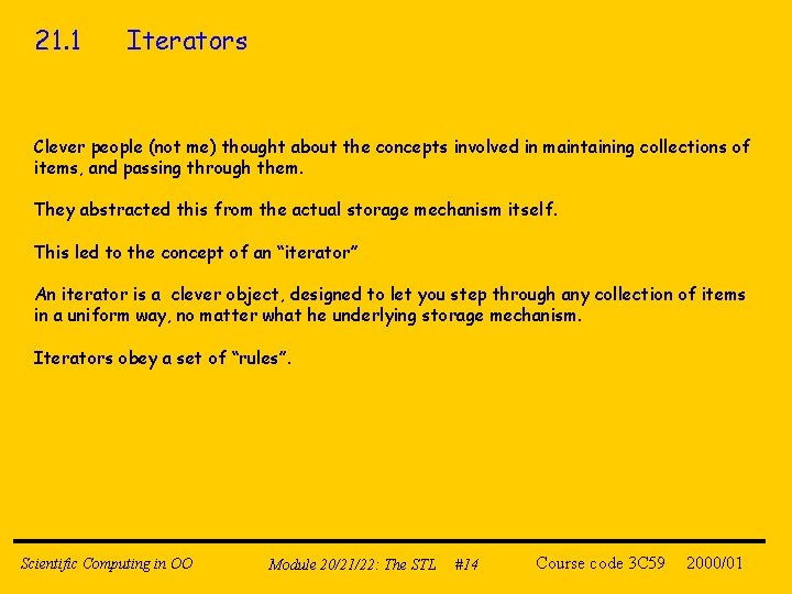 21. 1 Iterators Clever people (not me) thought about the concepts involved in maintaining