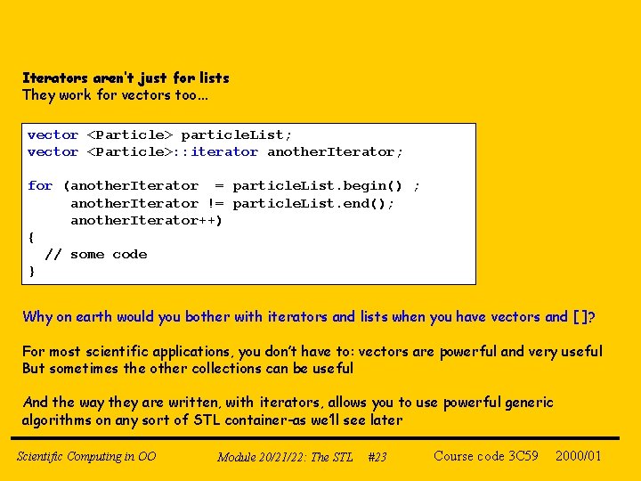 Iterators aren’t just for lists They work for vectors too. . . vector <Particle>