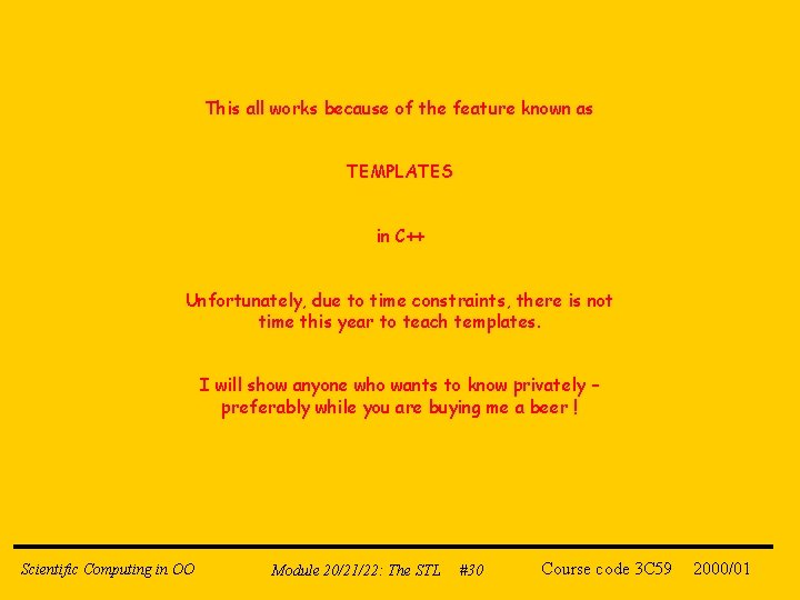 This all works because of the feature known as TEMPLATES in C++ Unfortunately, due