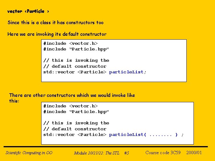 vector <Particle > Since this is a class it has constructors too Here we