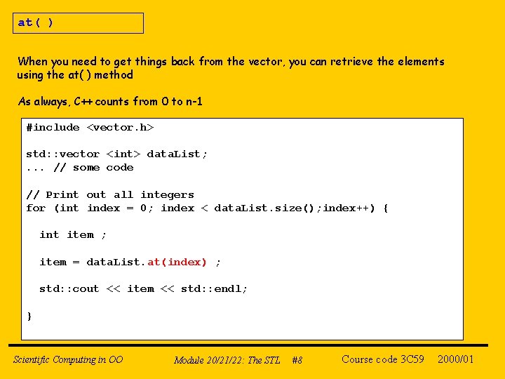 at( ) When you need to get things back from the vector, you can