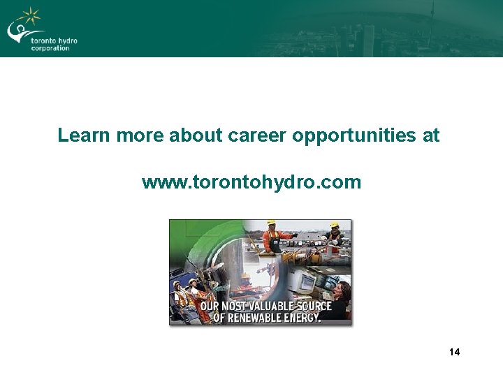 Learn more about career opportunities at www. torontohydro. com 14 