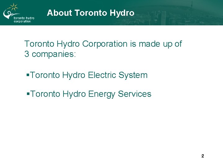 About Toronto Hydro Corporation is made up of 3 companies: §Toronto Hydro Electric System