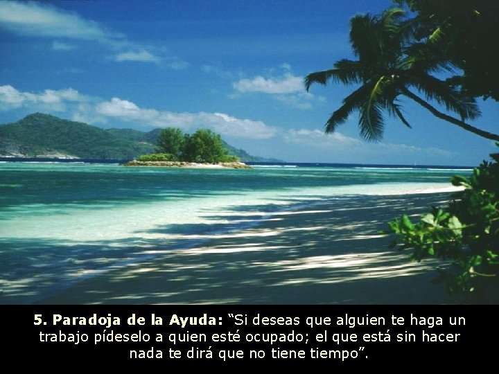5. Paradoja de la Ayuda: “Si deseas que alguien te haga un trabajo pídeselo