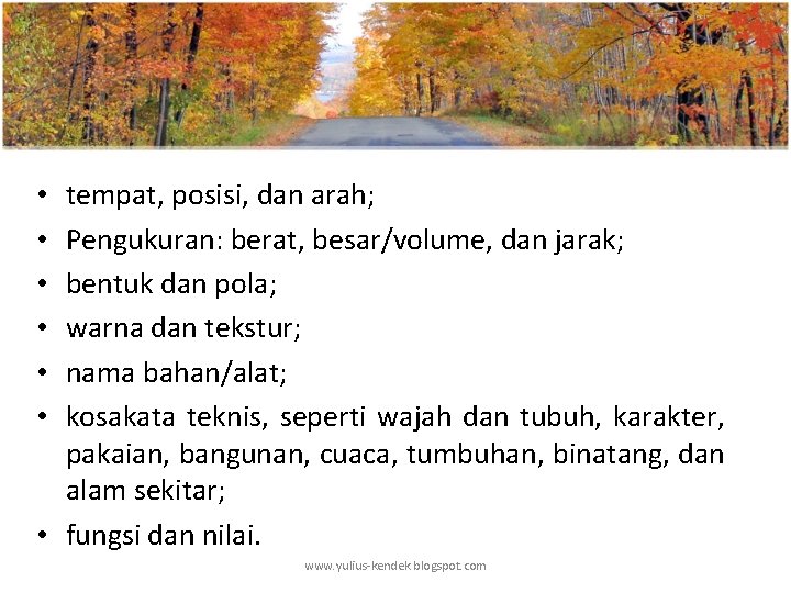 tempat, posisi, dan arah; Pengukuran: berat, besar/volume, dan jarak; bentuk dan pola; warna dan