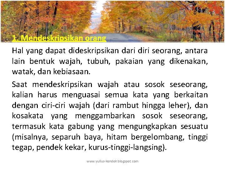 1. Mendeskripsikan orang Hal yang dapat dideskripsikan dari diri seorang, antara lain bentuk wajah,