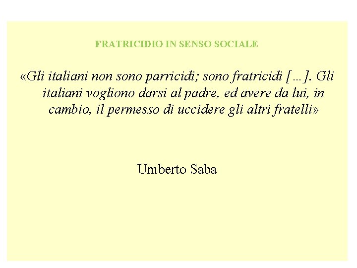 FRATRICIDIO IN SENSO SOCIALE «Gli italiani non sono parricidi; sono fratricidi […]. Gli italiani