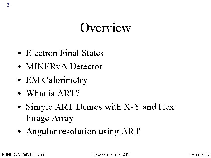 2 Overview • • • Electron Final States MINERv. A Detector EM Calorimetry What