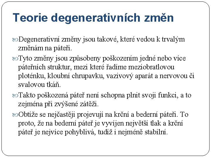 Teorie degenerativních změn Degenerativní změny jsou takové, které vedou k trvalým změnám na páteři.