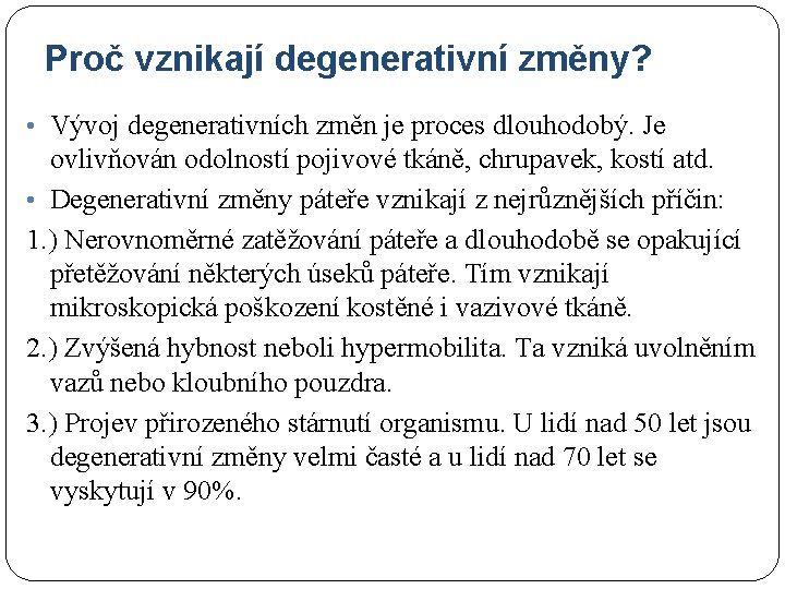 Proč vznikají degenerativní změny? • Vývoj degenerativních změn je proces dlouhodobý. Je ovlivňován odolností