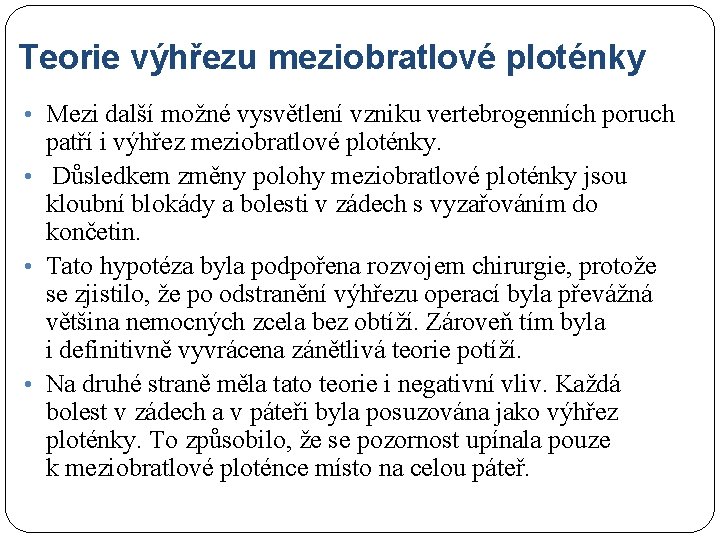 Teorie výhřezu meziobratlové ploténky • Mezi další možné vysvětlení vzniku vertebrogenních poruch patří i