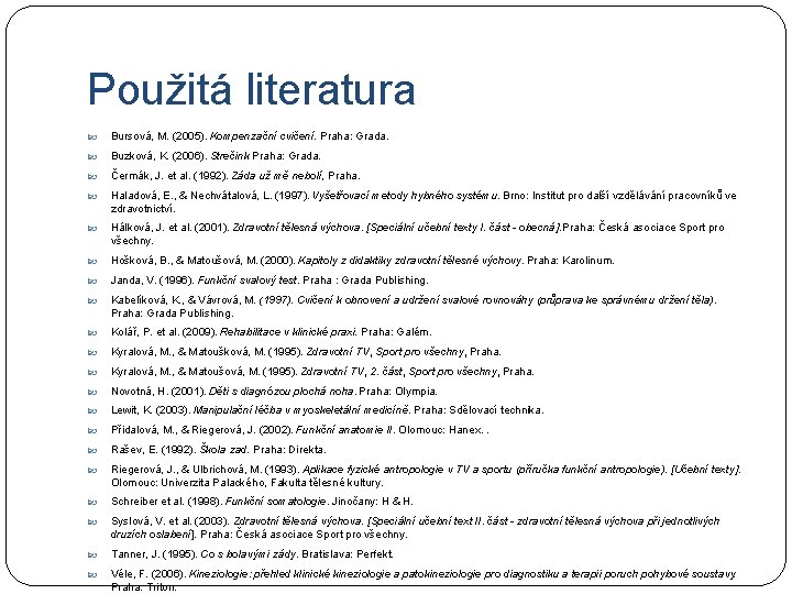 Použitá literatura Bursová, M. (2005). Kompenzační cvičení. Praha: Grada. Buzková, K. (2006). Strečink Praha: