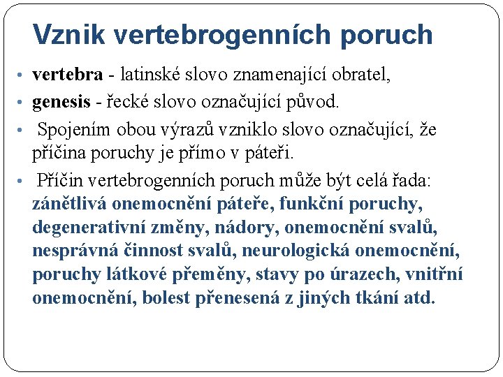 Vznik vertebrogenních poruch • vertebra - latinské slovo znamenající obratel, • genesis - řecké