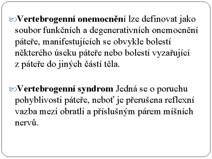  Vertebrogenní onemocnění lze definovat jako soubor funkčních a degenerativních onemocnění páteře, manifestujících se