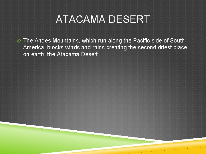 ATACAMA DESERT The Andes Mountains, which run along the Pacific side of South America,