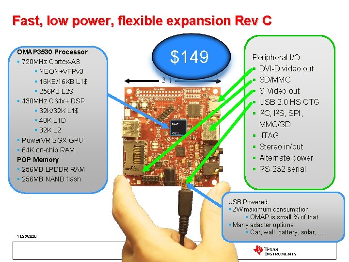 Fast, low power, flexible expansion Rev C OMAP 3530 Processor § 720 MHz Cortex-A