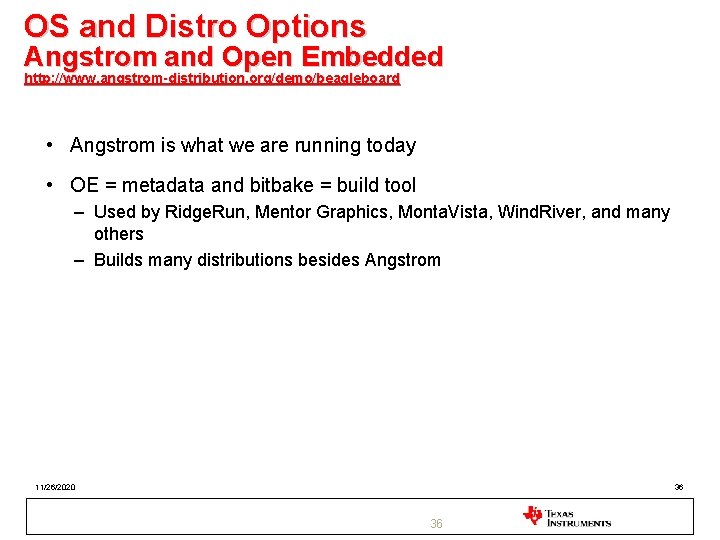 OS and Distro Options Angstrom and Open Embedded http: //www. angstrom-distribution. org/demo/beagleboard • Angstrom