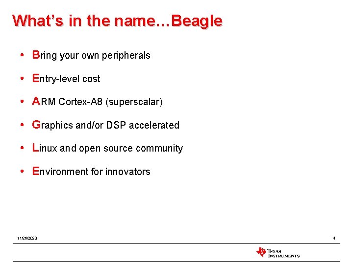 What’s in the name…Beagle • Bring your own peripherals • Entry-level cost • ARM