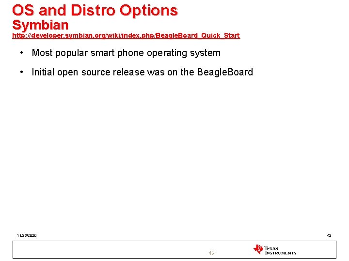OS and Distro Options Symbian http: //developer. symbian. org/wiki/index. php/Beagle. Board_Quick_Start • Most popular