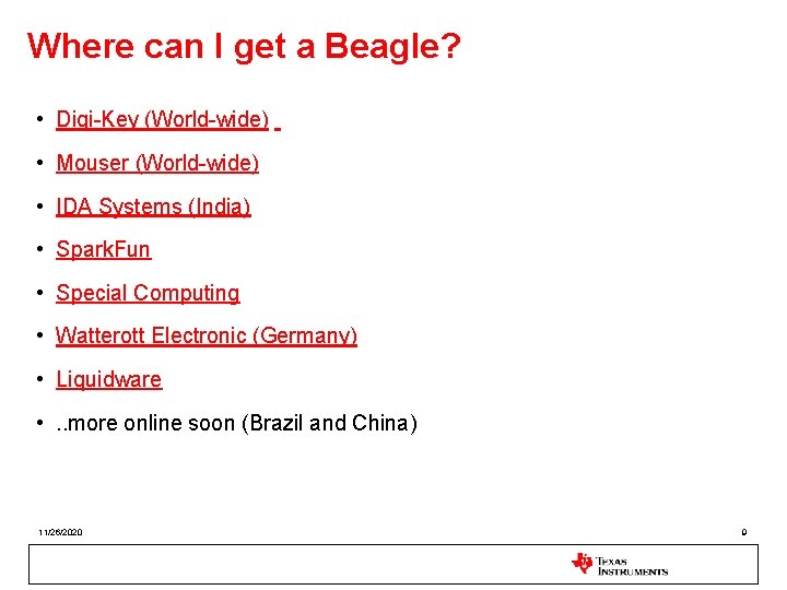 Where can I get a Beagle? • Digi-Key (World-wide) • Mouser (World-wide) • IDA