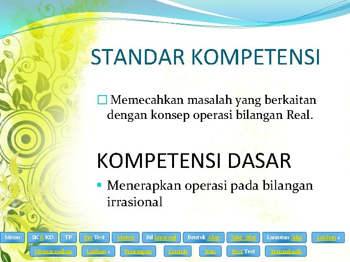 STANDAR KOMPETENSI � Memecahkan masalah yang berkaitan dengan konsep operasi bilangan Real. KOMPETENSI DASAR