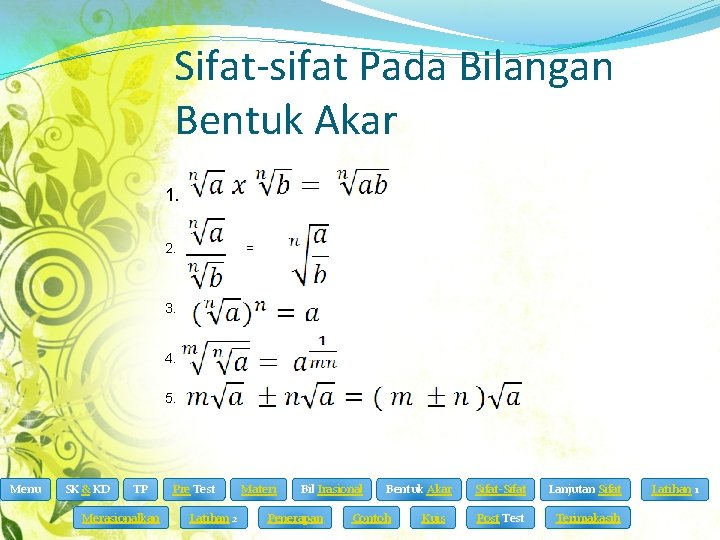 Sifat-sifat Pada Bilangan Bentuk Akar 1. 2. = 3. 4. 5. Menu SK &