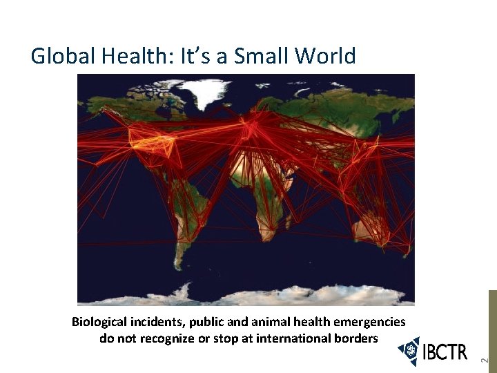 Global Health: It’s a Small World http: //www. onehealthinitiative. com/ 2 Biological incidents, public