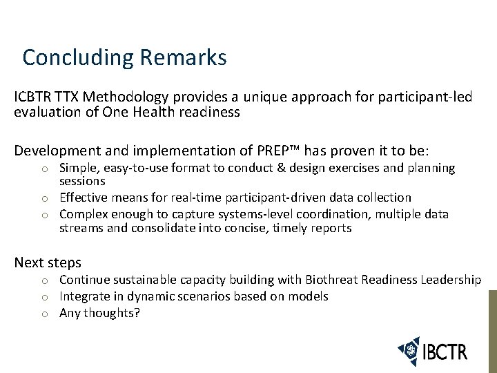Concluding Remarks ICBTR TTX Methodology provides a unique approach for participant-led evaluation of One