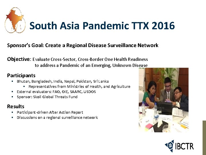 South Asia Pandemic TTX 2016 Sponsor’s Goal: Create a Regional Disease Surveillance Network Objective: