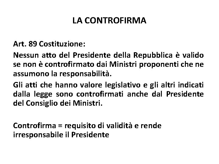 LA CONTROFIRMA Art. 89 Costituzione: Nessun atto del Presidente della Repubblica è valido se