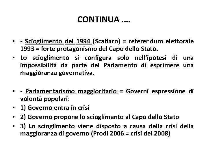 CONTINUA …. • - Scioglimento del 1994 (Scalfaro) = referendum elettorale 1993 = forte